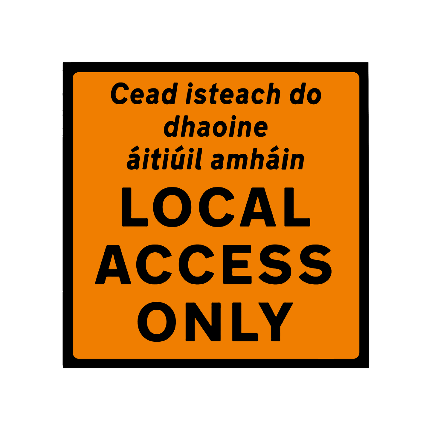Local Access Only Traffic Management Sign 600x600mm Dibond flat plate with class 2 reflective - PD 034